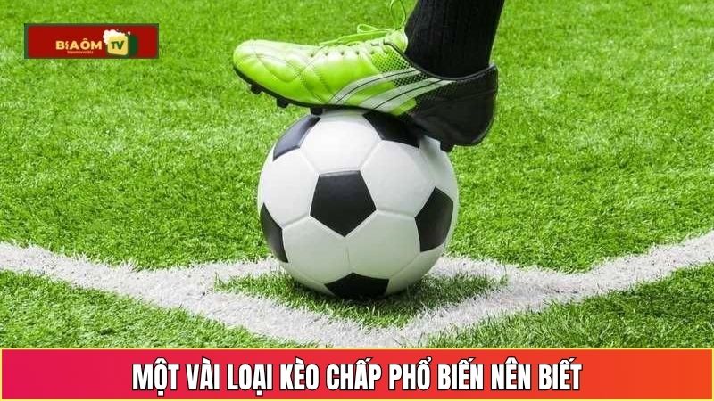 Một vài loại kèo chấp phổ biến nên biết